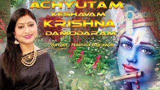 Achyutam Keshavam Krishna Damodaram  ଅଚ୍ୟୁତଂ କେଶବଂ  Krushna Bhajan  Namita Agrawal [upl. by Sosthina860]