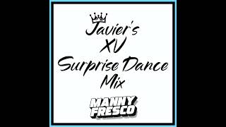 Javiers XV Surprise Dance DJ Mix [upl. by Wolfort]