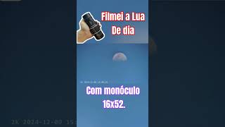 Filmei a Lua de dia com monóculo 16x52 [upl. by Ailekahs]