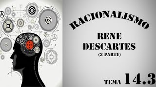 TEMA 143 EL RACIONALISMO RENE DESCARTES III [upl. by Yrakaz]