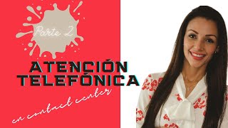 Atención Telefónica en Contact Center Parte 2 [upl. by Lizabeth40]