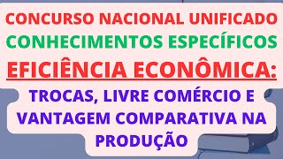 Eficiência Econômica Trocas Livre Comércio e Vantagem Comparativa na Produção  Economia  CNU [upl. by Reynard]