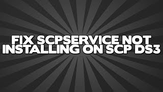 How to Fix ScpService Not Installing on SCP DS3 [upl. by Martina]