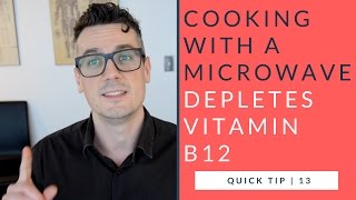 Cooking With A Microwave Depletes Vitamin B12  quick tip 13 [upl. by Mhoj]