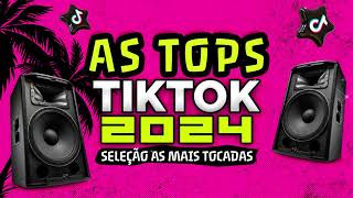 AS TOPS DO TIKTOK 2024  SELEÇÃO MUSICAS DO TIK TOK 2024  AS MELHORES MAIS TOCADAS DO TIKTOK FUNK [upl. by Merdith]