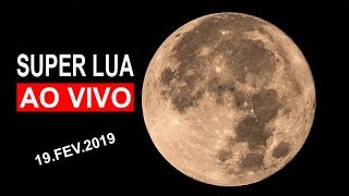 AO VIVO SUPER LUA DE 19 DE FEVEREIRO  A MAIOR LUA CHEIA DE 2019 [upl. by Pedrotti403]