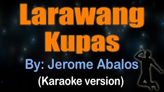 LARAWANG KUPAS  Jerome Abalos KARAOKE VERSION [upl. by Euginom]