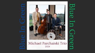 Blue In Green  Michael Parchaiski Trio [upl. by Gavrielle604]