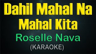 DAHIL MAHAL NA MAHAL KITA  KARAOKE  Roselle Nava [upl. by Qifar]