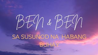 Ben amp Ben  Sa Susunod Na Habang Buhay Lyrics [upl. by Avla]