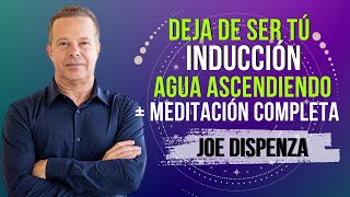 🔵 DEJA DE SER TÚ  Inducción del agua ascendiendo 🔵 Completa  Joe Dispenza [upl. by Llien]