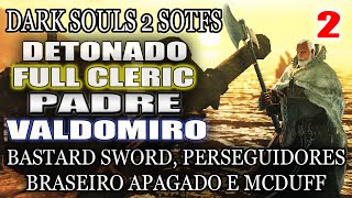 NOVO DARK SOULS 2 SOTFS  FULL CLERIC  PADRE VALDOMIRO 2 [upl. by Dreher31]