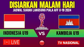 🔴BERLANGSUNG MALAM HARI  INI JADWAL TIMNAS INDONESIA U19 VS KAMBOJA  GRUP A PIALA AFF U19 2024 [upl. by Fasto]