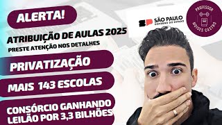 Atribuição de aulas 2025 Mais 143 escolas serão privatizadas no Estado SP [upl. by Egerton]