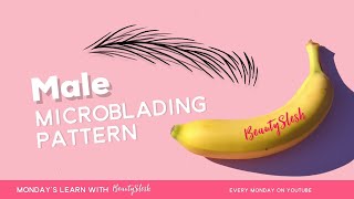 Microblading Pattern for MALE BROWS Mondays Learn with BeautySlesh [upl. by Eatnoj]