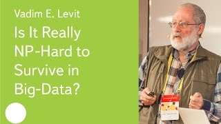 Is It Really NPHard to Survive in BigData  Prof Vadim E Levit [upl. by Eelyma]