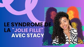 TÉMOIGNAGE  LE SYNDROME DE LA quotJOLIE FILLEquot AVEC STACY [upl. by Ylellan]