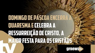 Domingo de Páscoa fecha a Quaresma e celebra a Ressurreição de Cristo maior festa para os cristãos [upl. by Baecher]