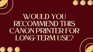 Would you recommend this canon printer for long term use [upl. by Aimek]