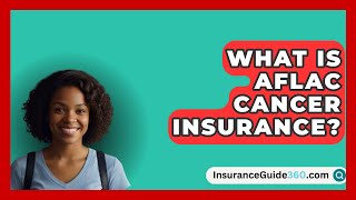 What Is Aflac Cancer Insurance  InsuranceGuide360com [upl. by Damalis961]