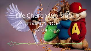 LifeChurch Worship  Living Hope Lyrics Chipmunk Version [upl. by Oshinski584]