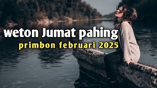 weton Jumat pahing primbon februari 2025 [upl. by Frere]