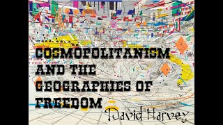 Cosmopolitanism and the Geographies of Freedom DAVID HARVEY [upl. by Atteoj]