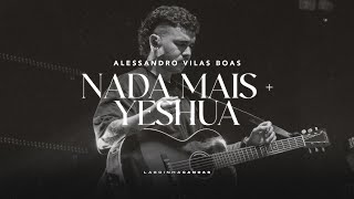 NADA MAIS Nothing Else  YESHUA  Alessandro Vilas Boas  Lagoinha Canoas [upl. by Eldrida146]