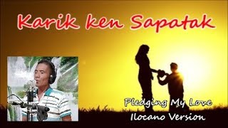 KARIK KEN SAPATAK  Pledging My Love Ilocano Version [upl. by Saleem]