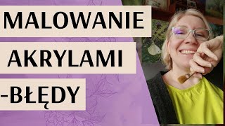 Najczęstsze błędy popełniane podczas malowania farbami akrylowymi [upl. by Cammi]