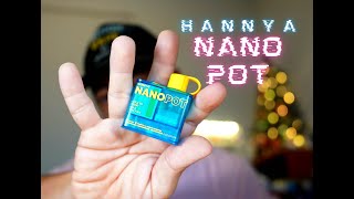 Hannaya nano pot [upl. by Zumstein]