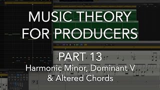 Music Theory for Producers 13  Harmonic Minor Dominant V amp Altered Chords [upl. by Stelmach177]