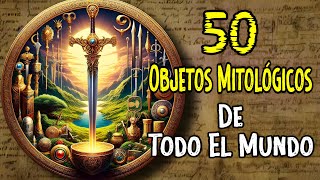 50 OBJETOS MITOLÓGICOS 🌎 [upl. by Siramed]