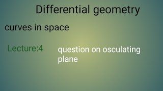 Lecture 4 question on osculating planecurves in space differential geometry bsc3 year [upl. by Gupta691]