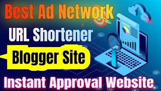 Best Ad Network For URL Shortener Blogger Site  Instant Approval Ad Network [upl. by Burnley]