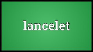 Lancelet Meaning [upl. by Nagah410]