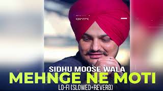 Mehnge Ne Moti  Lofi Slowed  Reverb  Sidhu Moose Wala Full Song  New song [upl. by Sand696]