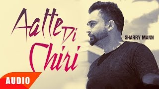 Aatte Di Chiri Full Audio Song  Sharry Mann  Full Audio Song  Speed Records [upl. by Alebasi752]