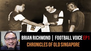 Chronicles of Old Singapore  Brian Richmond – Voice of Singapore Football Ep1 [upl. by Kreit]