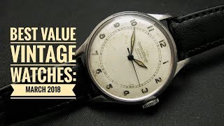 Best Value Vintage Watches March 2018 [upl. by Koch]