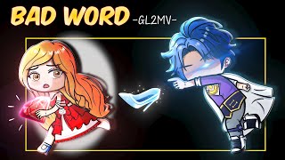 Gacha Plot Twist New Cinderella Story • ｢ Bad Word  GL2MV 」 [upl. by Adirehs]