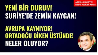 YENİ BİR DURUM SURİYEDE ZEMİN KAYGAN AVRUPA DİKEN ÜSTÜNDE ORTADOĞU Abdullah Çiftçi [upl. by Eibloc]