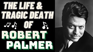 The Life amp Tragic Death Of ROBERT PALMER [upl. by Tamaru256]