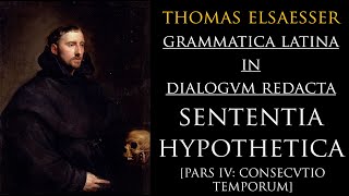 Grammatica Latina in Dialogum Redacta Sententia Hypothetica 4 Sequence of Tenses [upl. by Eet]