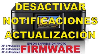 EPSON XP8700 XP8600 XP8500 DESACTIVAR NOTIFICACION ACTUALIZACIÓN FIRMWARE [upl. by Costanza]