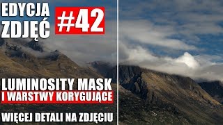 EDYCJA ZDJĘĆ 42 LUMINOSITY MASK I WARSTWY KORYGUJĄCE W PHOTOSHOPIE [upl. by Tima]