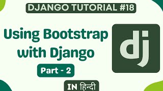 Using Bootstrap with Django  Part 2 Hindi  Django Tutorial for Beginner 18 [upl. by Norword]