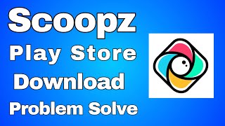 Scoopz Cant Install In Play Store  Scoopz Real Life Real Video Play Store Download Problem [upl. by Haneekas]