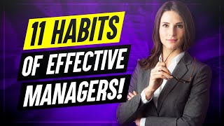 11 Habits Of Highly Effective Managers How to improve your MANAGEMENT SKILLS [upl. by Georgena]