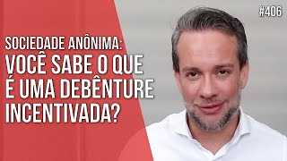 VOCÊ SABE O QUE É UMA DEBÊNTURE INCENTIVADA  SOCIEDADE ANÔNIMA  Direito Empresarial [upl. by Bonnell]